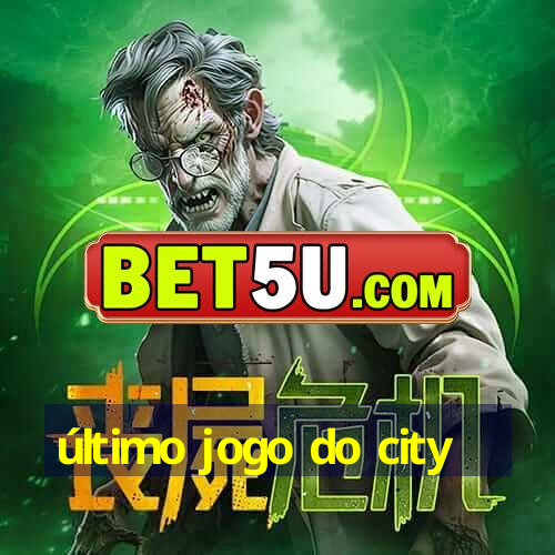 último jogo do city